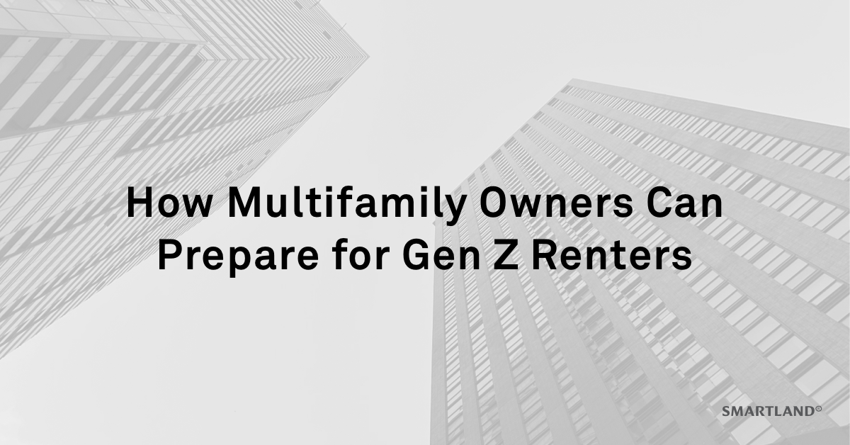 How Multifamily Owners Can Prepare for Gen Z Renters - Smartland